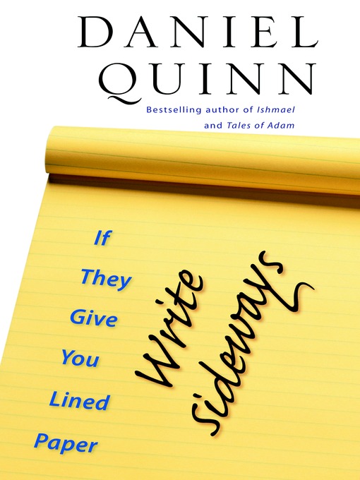 Title details for If They Give You Lined Paper, Write Sideways by Daniel Quinn - Available